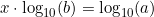 \[x \cdot \log_{10}(b) = \log_{10}(a)\]